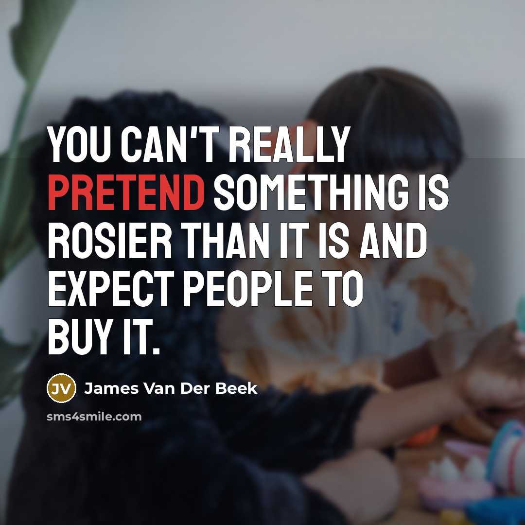 “You can't really pretend something is rosier than it is…” quote by James Van Der Beek