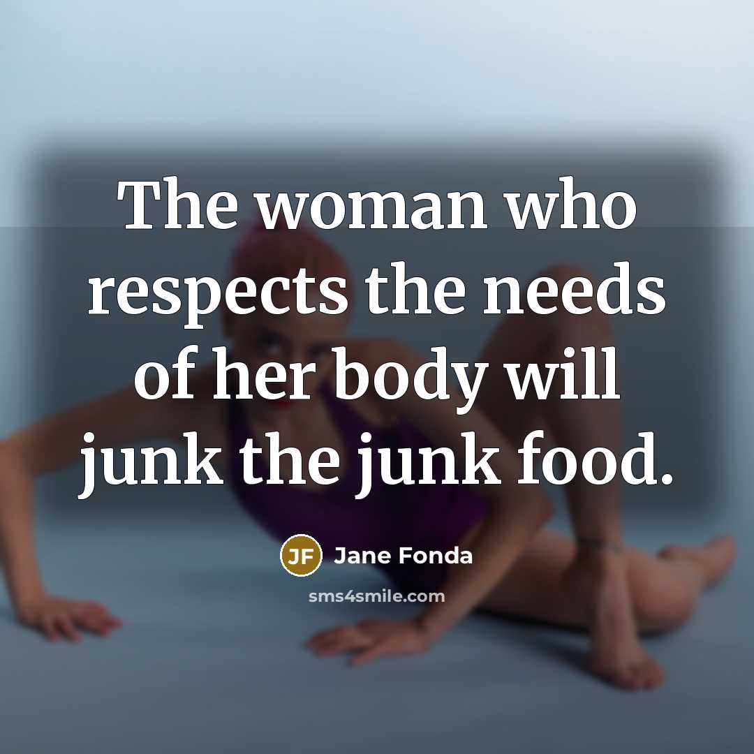“The woman who respects the needs of her body will…” quote by Jane Fonda