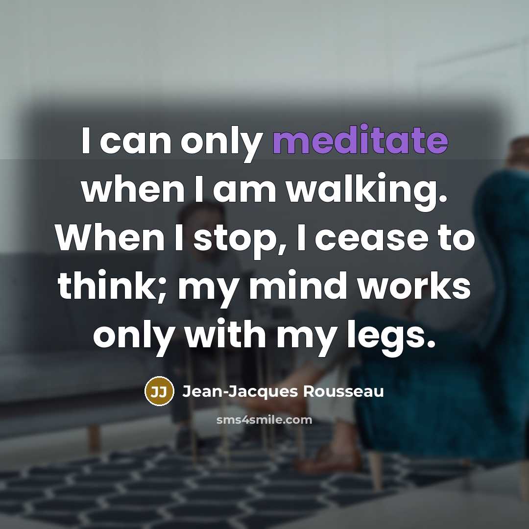 “I can only meditate when I am walking. When I…” quote by Jean-Jacques Rousseau