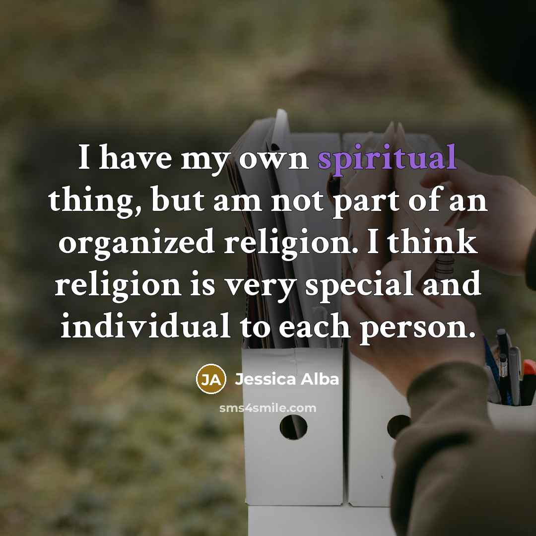 “I have my own spiritual thing, but am not part…” quote by Jessica Alba
