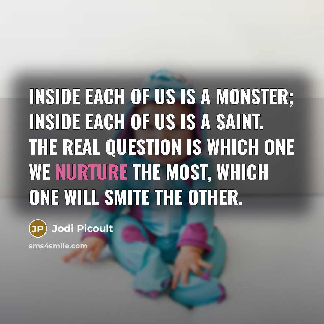 “Inside each of us is a monster; inside each of…” quote by Jodi Picoult