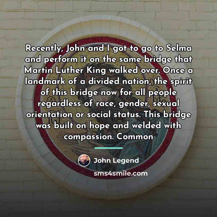 “Recently, John and I got to go to Selma and…” quote by John Legend