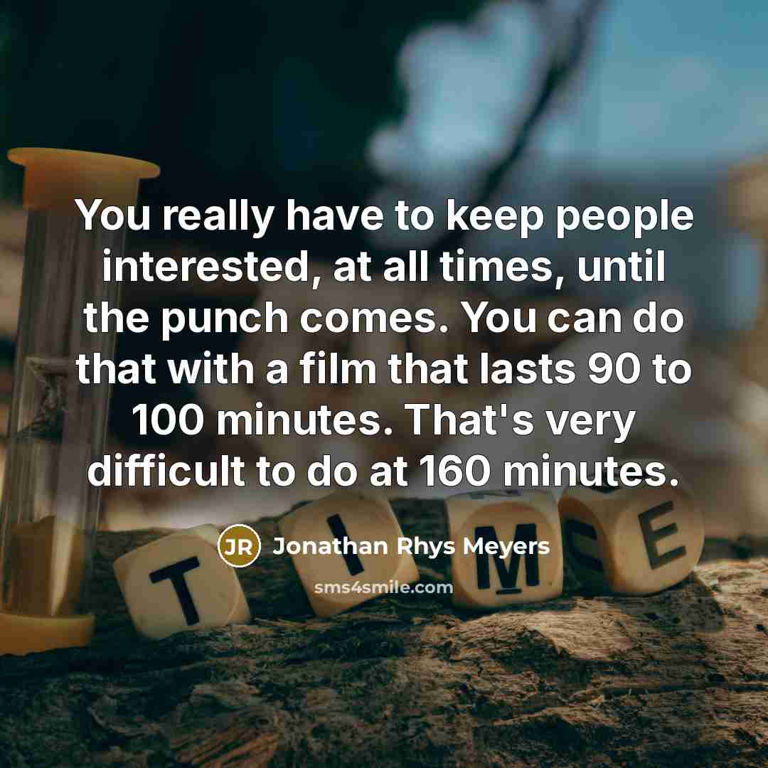 “You really have to keep people interested, at all times,…” quote by Jonathan Rhys Meyers