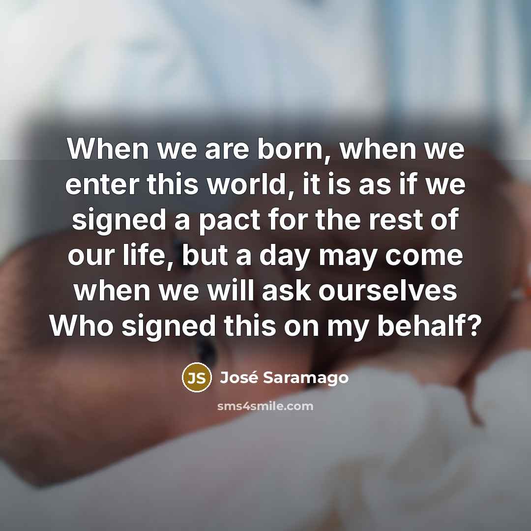 “When we are born, when we enter this world, it…” quote by Jose Saramago
