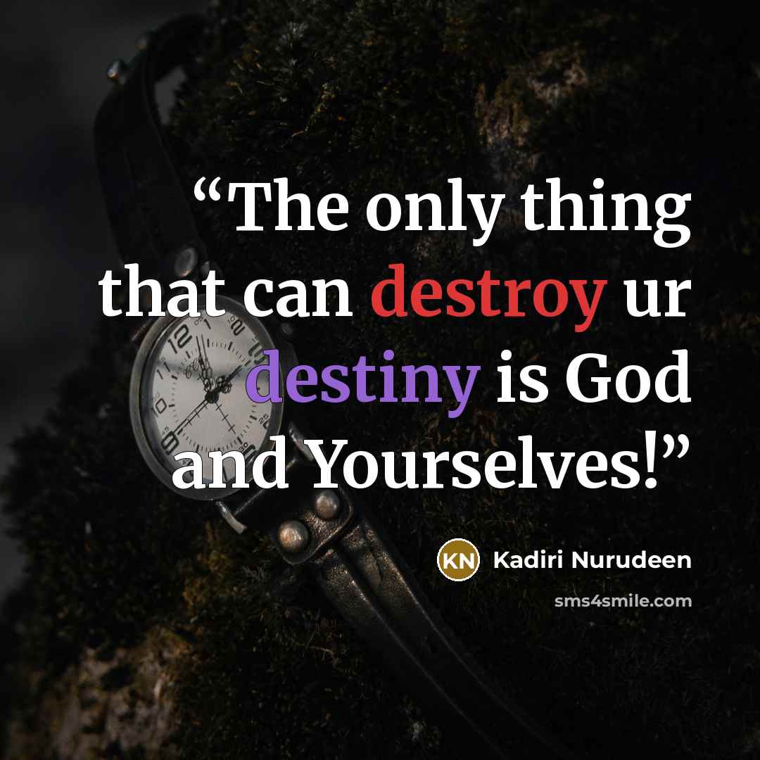 “The only thing that can destroy ur destiny is God and Yourselves!” quote by Kadiri Nurudeen