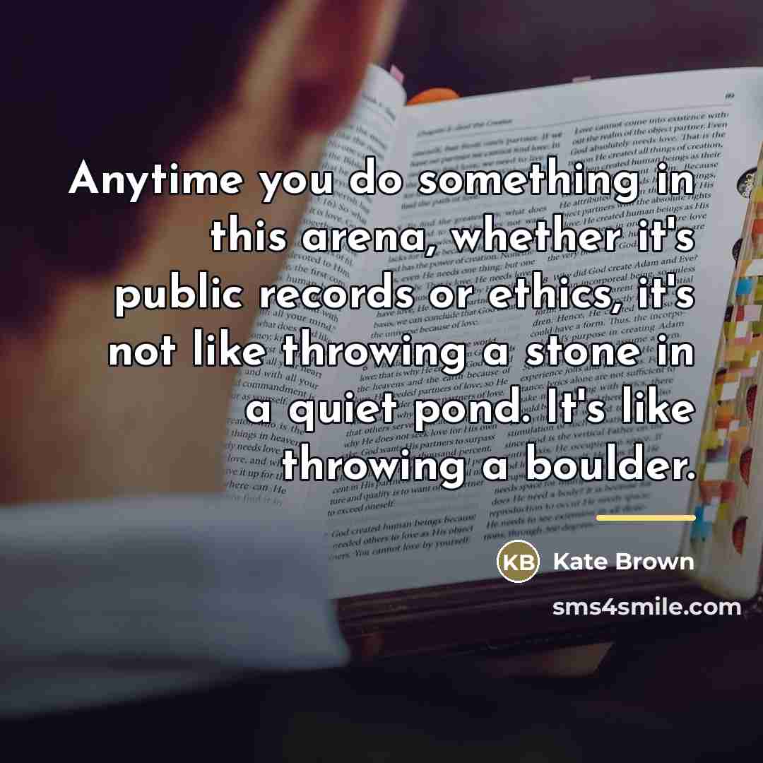 “Anytime you do something in this arena, whether it's public…” quote by Kate Brown