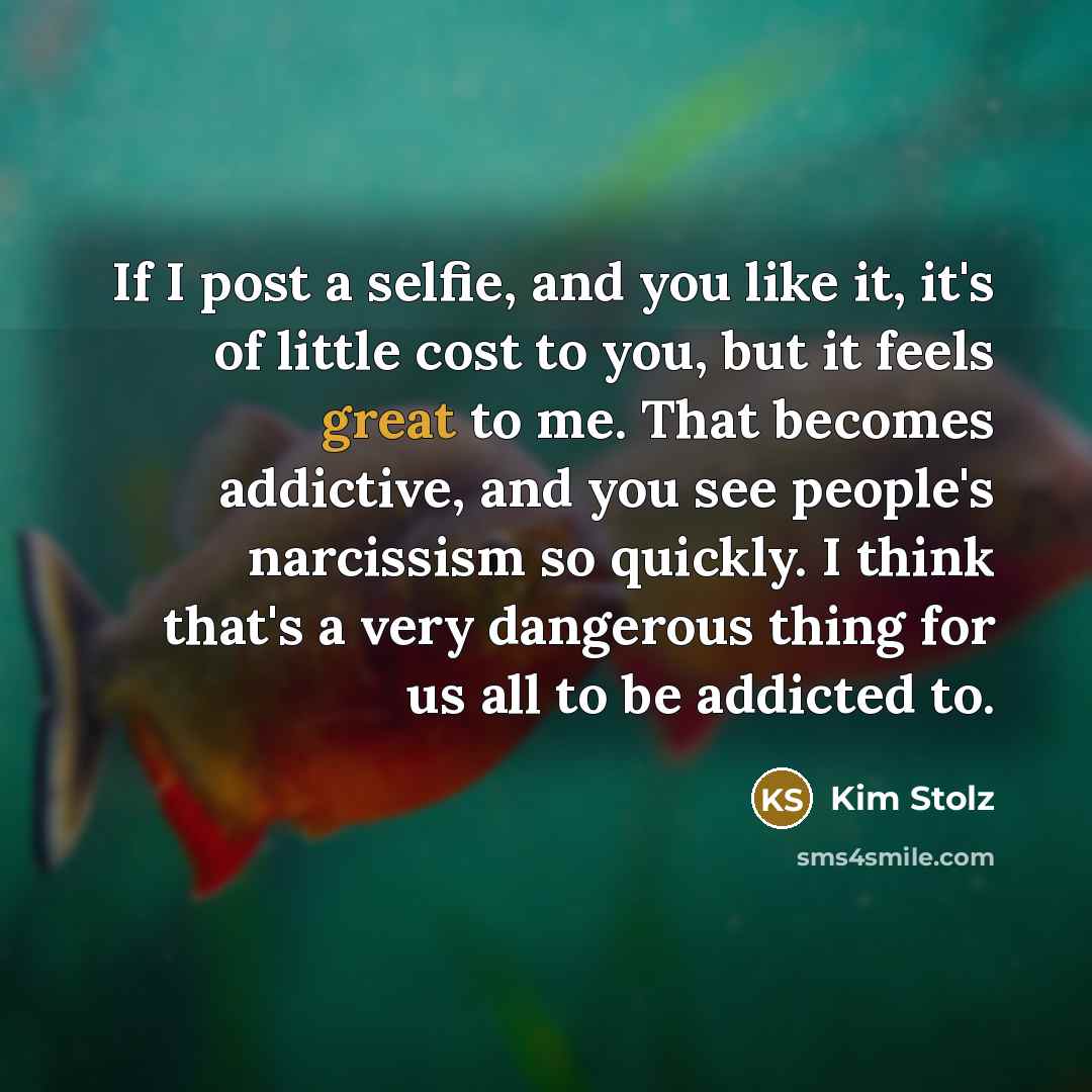 “If I post a selfie, and you like it, it's…” quote by Kim Stolz