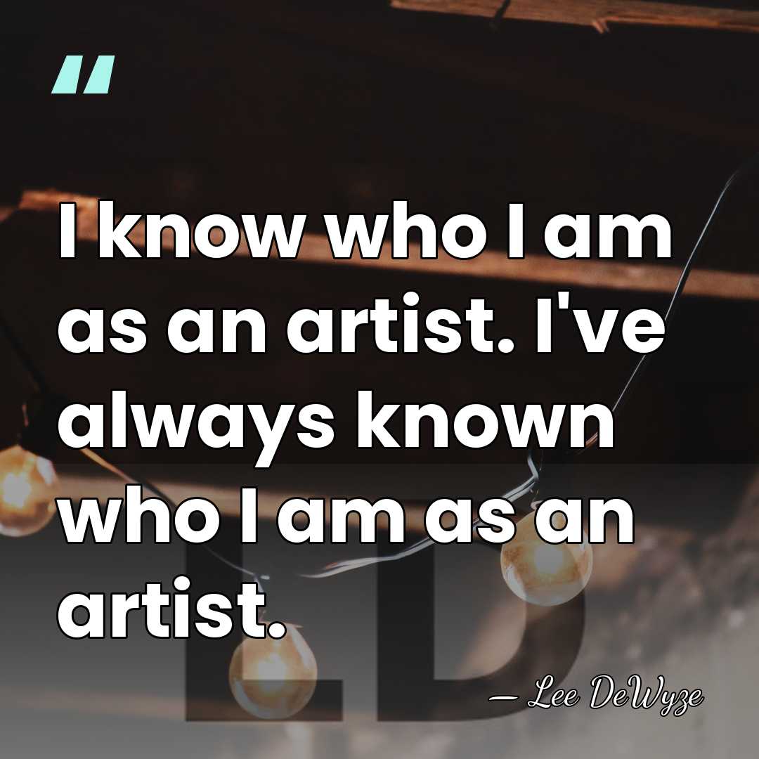 I know who I am as an artist. I've always known who&hellip; - Lee DeWyze