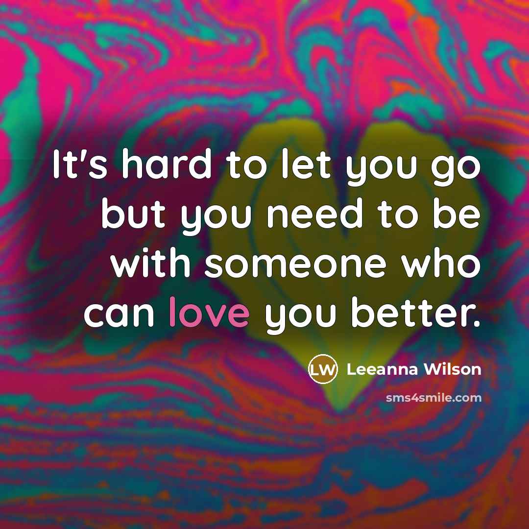 “It's hard to let you go but you need to…” quote by Leeanna Wilson