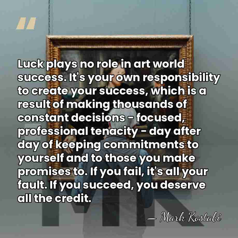 Luck plays no role in art world success. It's your own responsibility&hellip; - Mark Kostabi
