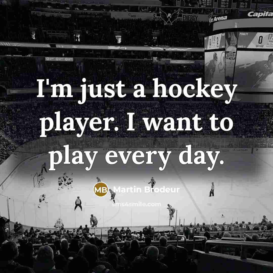 “I'm just a hockey player. I want to play every…” quote by Martin Brodeur