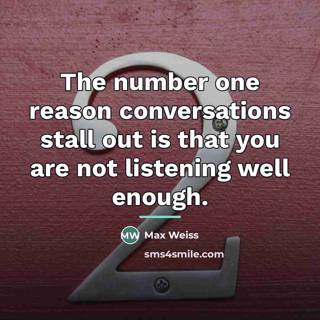 “The number one reason conversations stall out is that you…” quote by Max Weiss