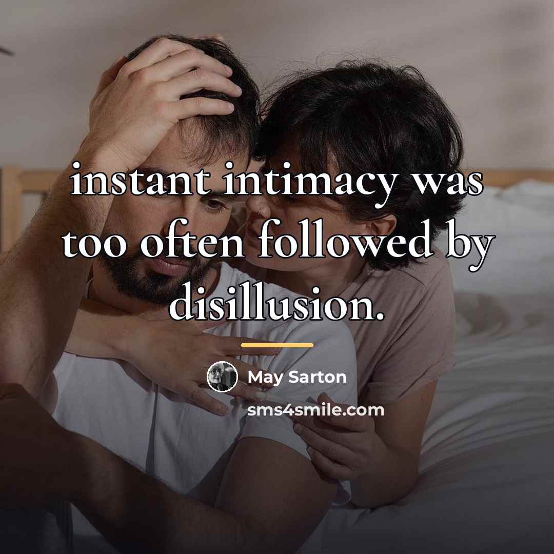 “instant intimacy was too often followed by disillusion.…” quote by May Sarton