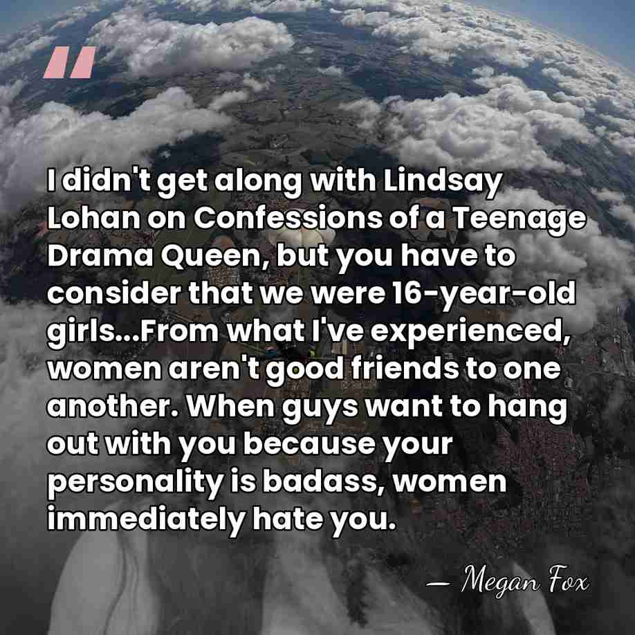 I didn't get along with Lindsay Lohan on Confessions of a Teenage&hellip; - Megan Fox
