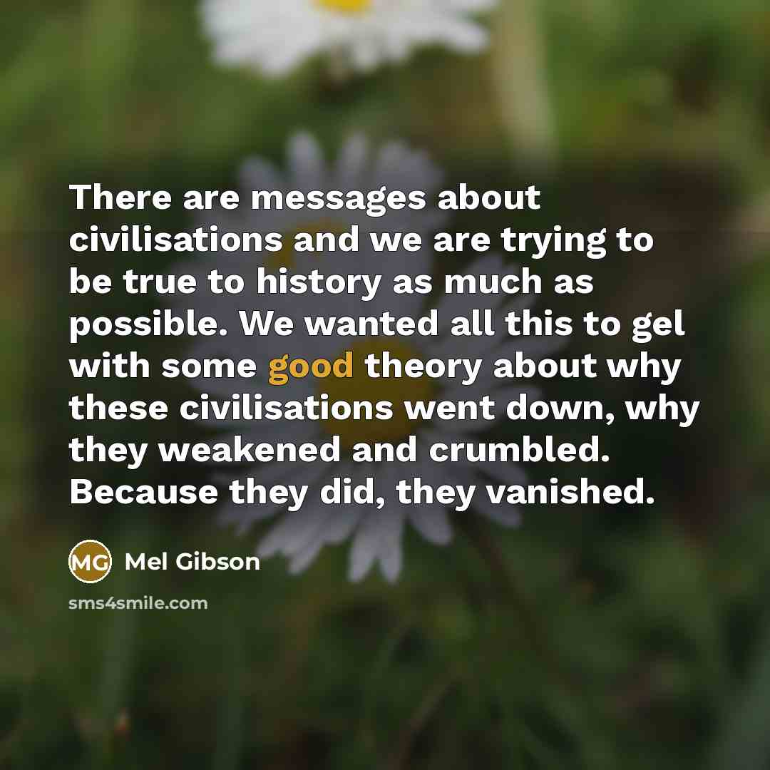“There are messages about civilisations and we are trying to…” quote by Mel Gibson