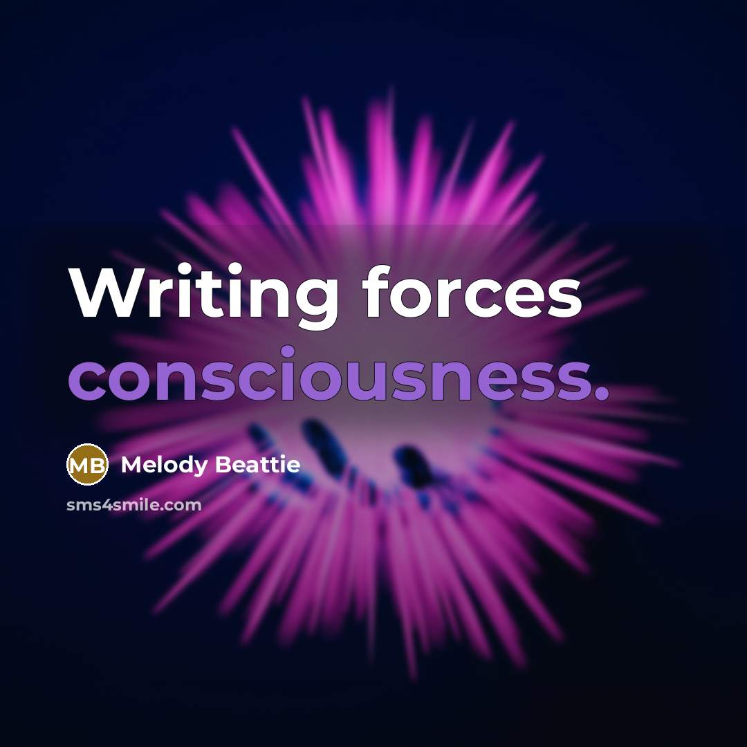 “Writing forces consciousness.…” quote by Melody Beattie