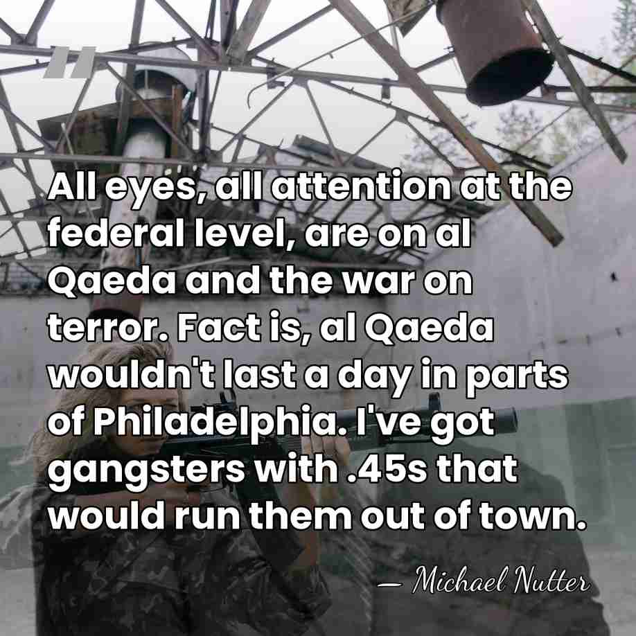 All eyes, all attention at the federal level, are on al Qaeda&hellip; - Michael Nutter