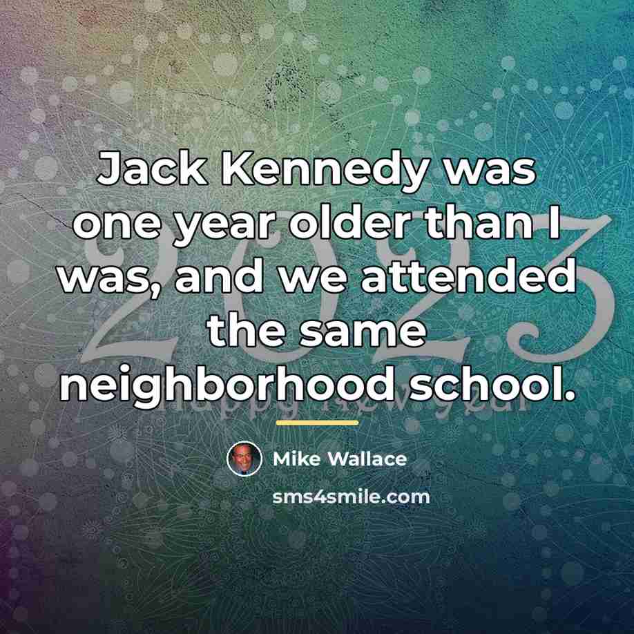 “Jack Kennedy was one year older than I was, and…” quote by Mike Wallace