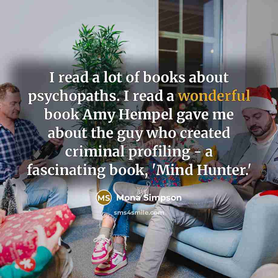 “I read a lot of books about psychopaths. I read…” quote by Mona Simpson