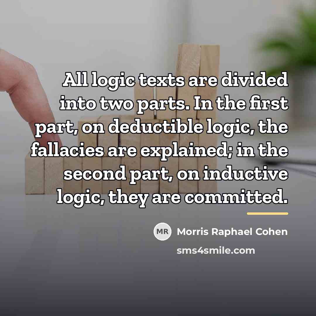 “All logic texts are divided into two parts. In the…” quote by Morris Raphael Cohen