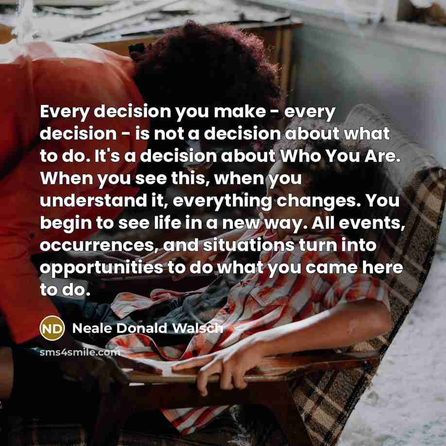 “Every decision you make - every decision - is not…” quote by Neale Donald Walsch