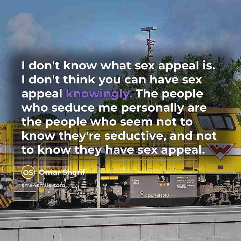“I don't know what sex appeal is. I don't think…” quote by Omar Sharif