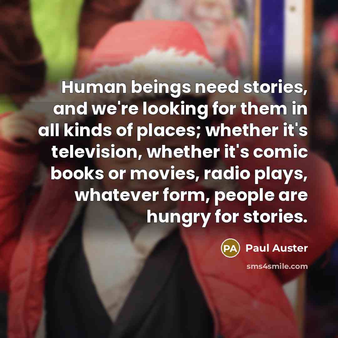 “Human beings need stories, and we're looking for them in…” quote by Paul Auster