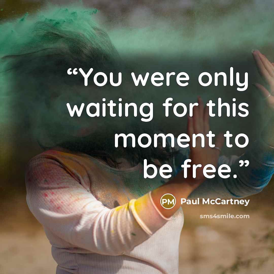 “You were only waiting for this moment to be free.” quote by Paul McCartney