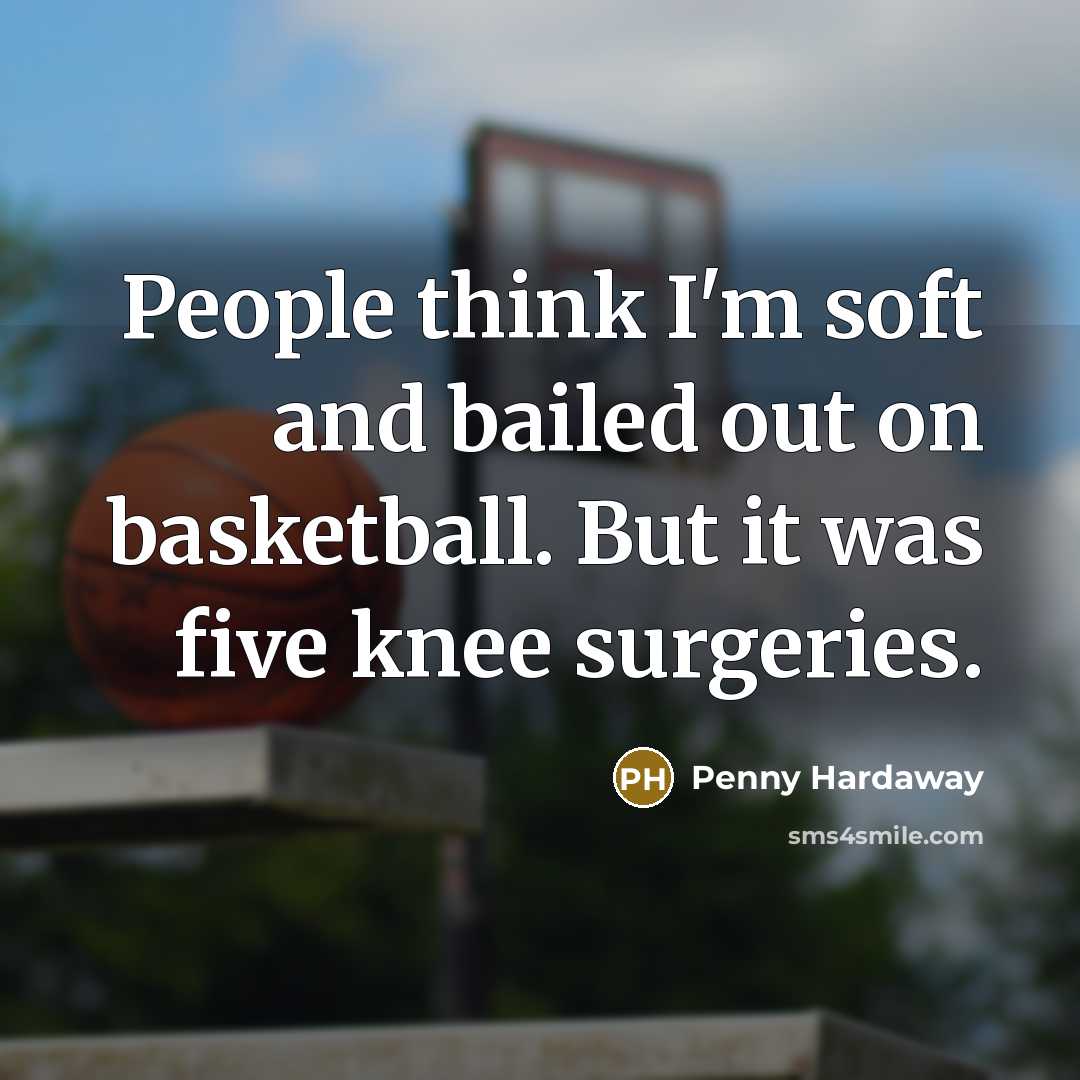 “People think I'm soft and bailed out on basketball. But…” quote by Penny Hardaway