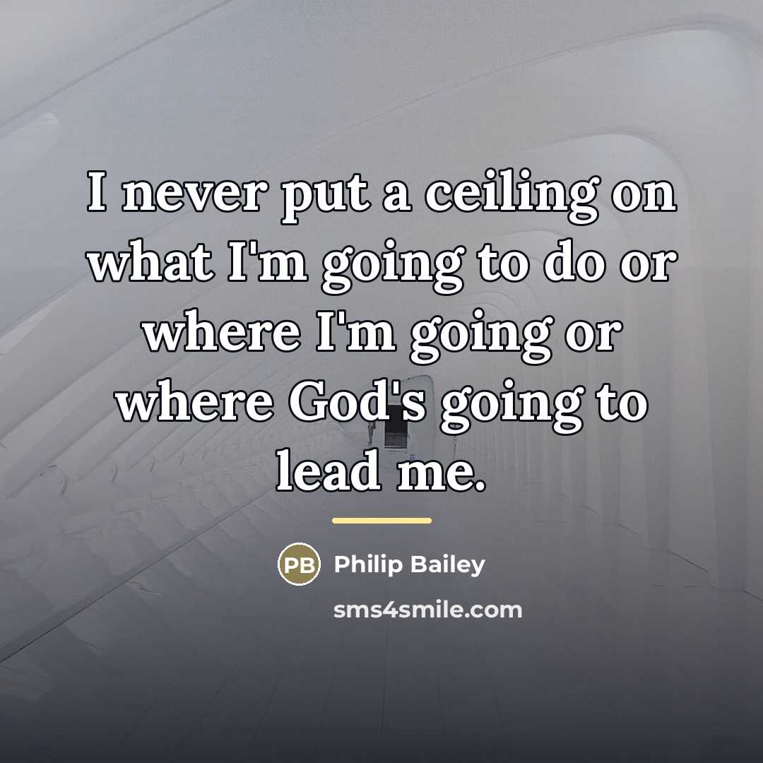 “I never put a ceiling on what I'm going to…” quote by Philip Bailey