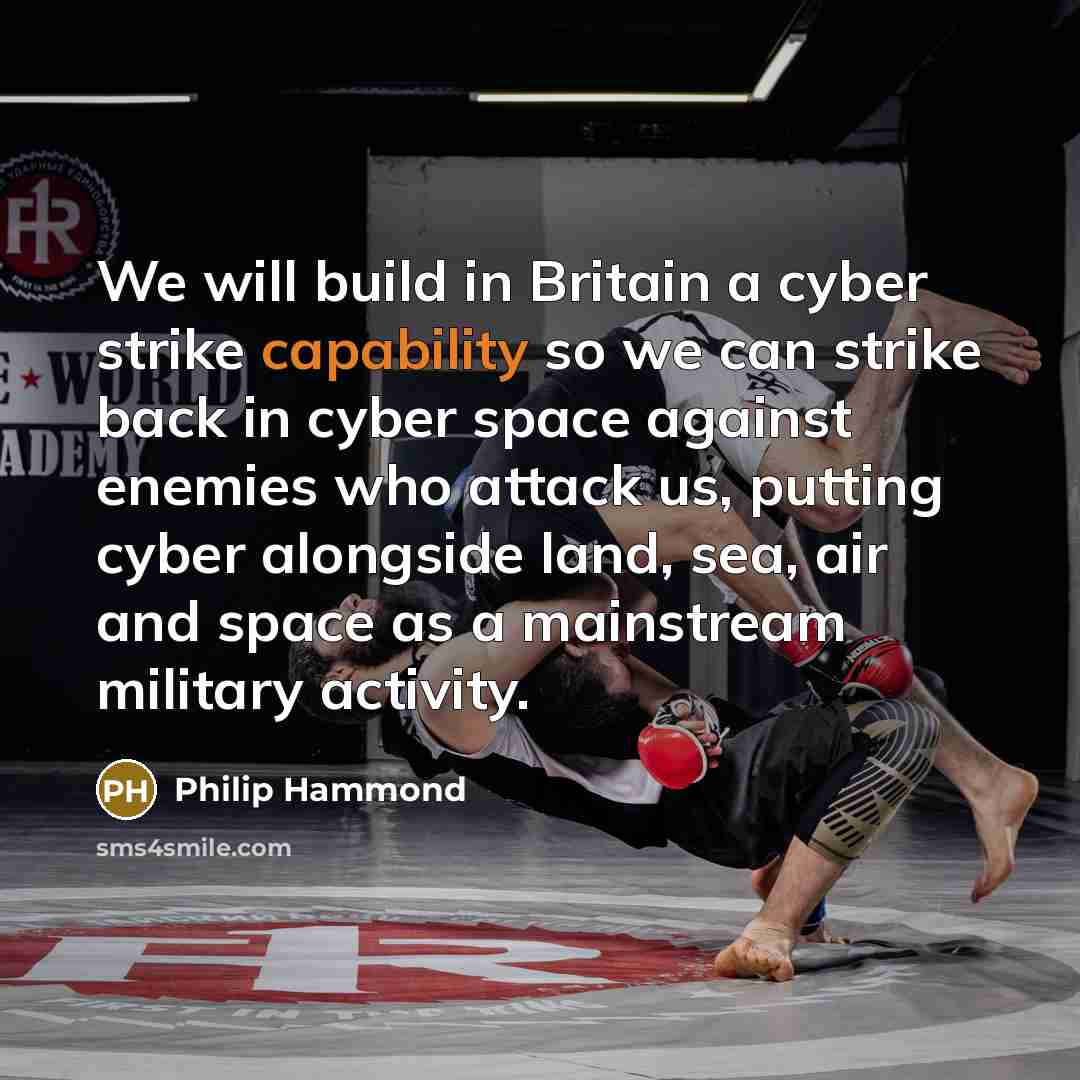“We will build in Britain a cyber strike capability so…” quote by Philip Hammond