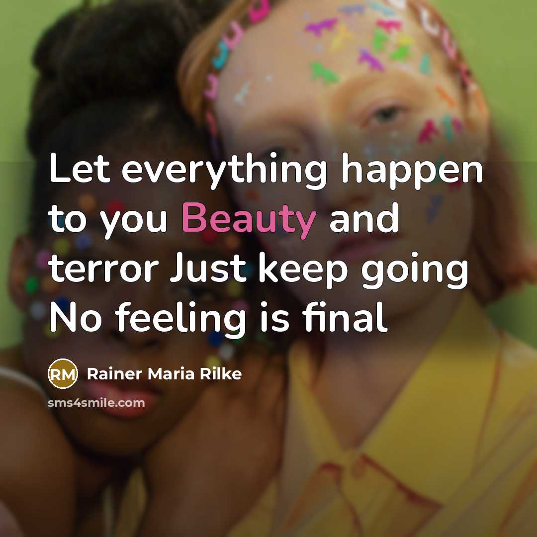 “Let everything happen to you Beauty and terror Just keep…” quote by Rainer Maria Rilke
