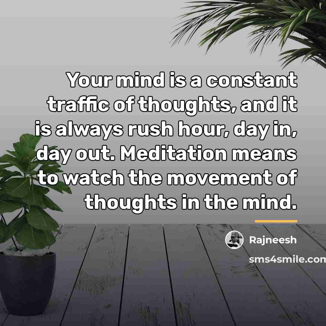 “Your mind is a constant traffic of thoughts, and it…” quote by Rajneesh