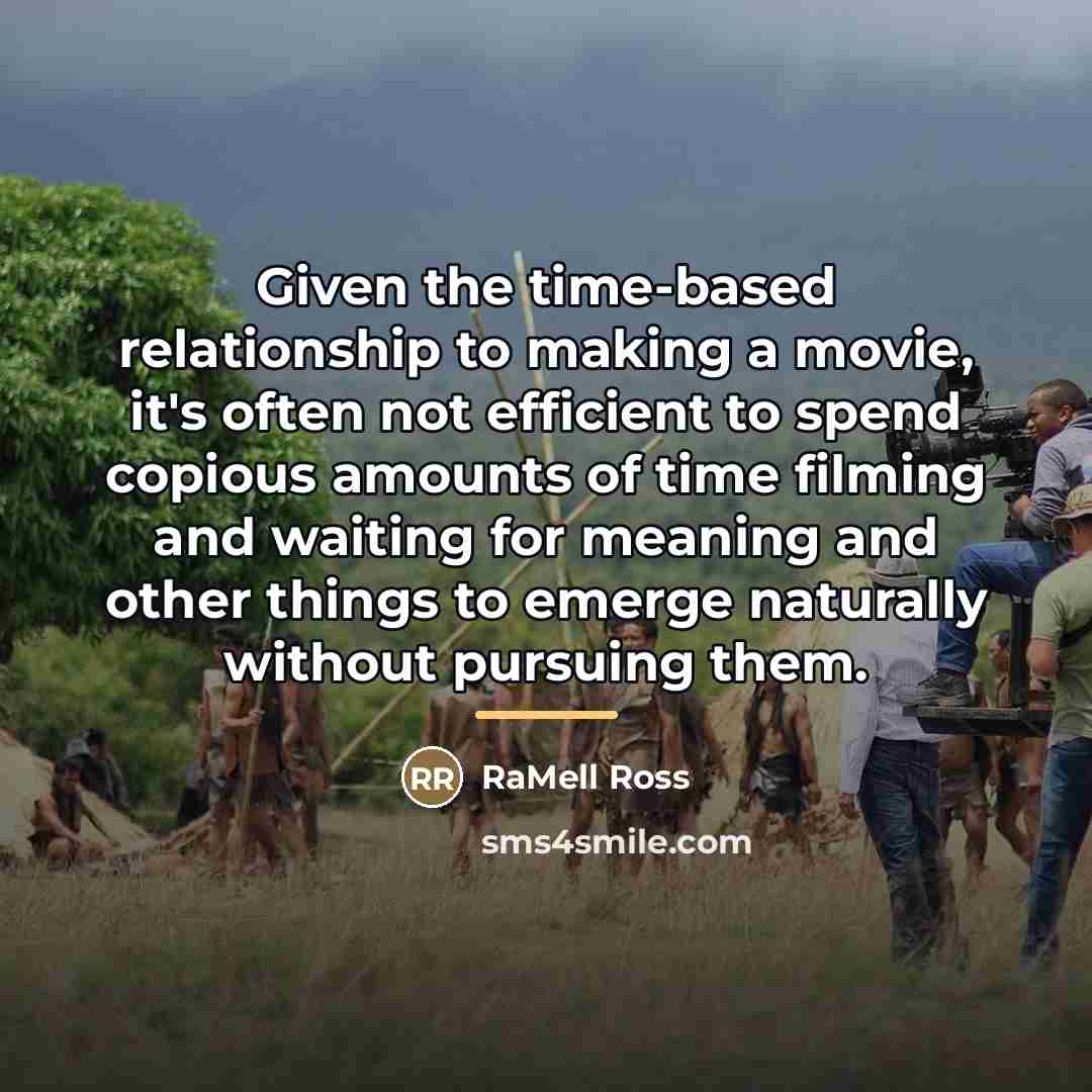 “Given the time-based relationship to making a movie, it's often…” quote by RaMell Ross