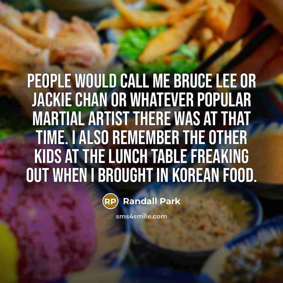 “People would call me Bruce Lee or Jackie Chan or…” quote by Randall Park