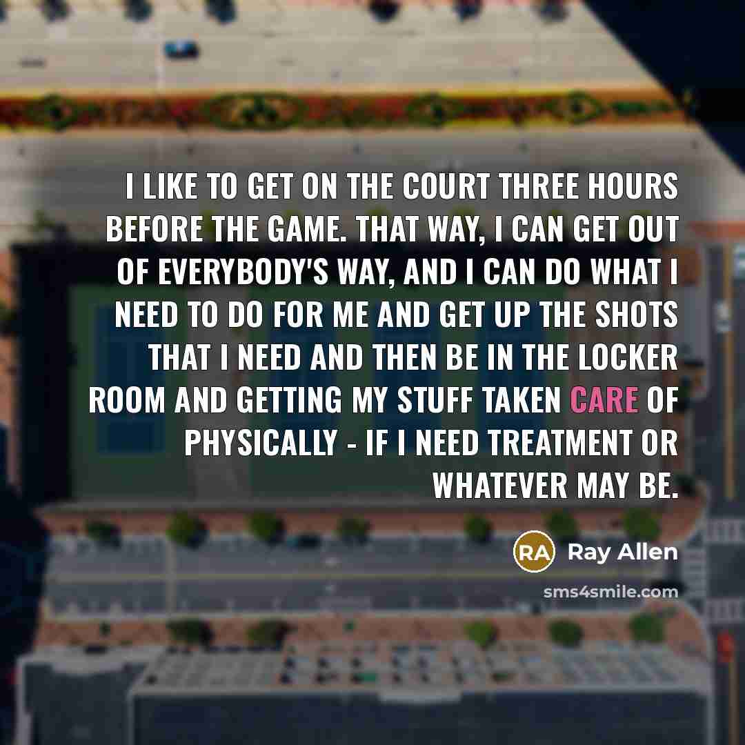 “I like to get on the court three hours before…” quote by Ray Allen