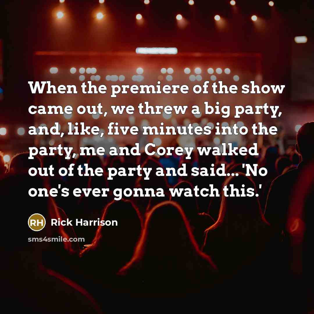 “When the premiere of the show came out, we threw…” quote by Rick Harrison