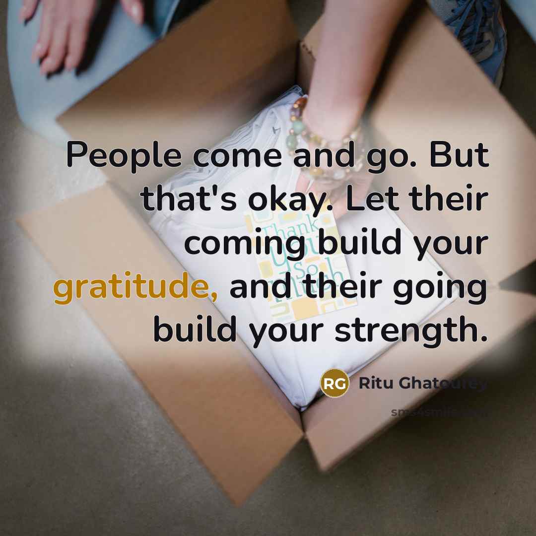 “People come and go. But that's okay. Let their coming…” quote by Ritu Ghatourey
