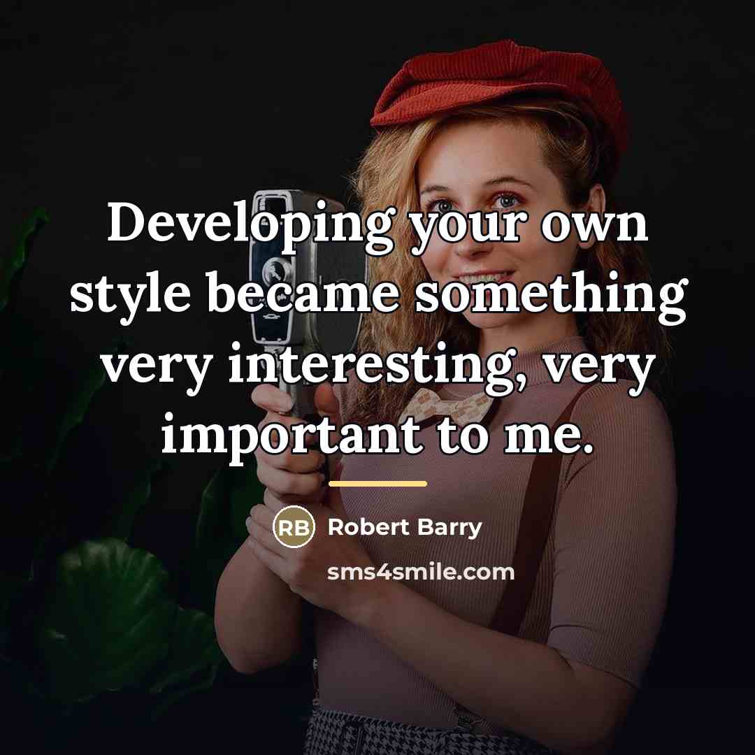 “Developing your own style became something very interesting, very important…” quote by Robert Barry