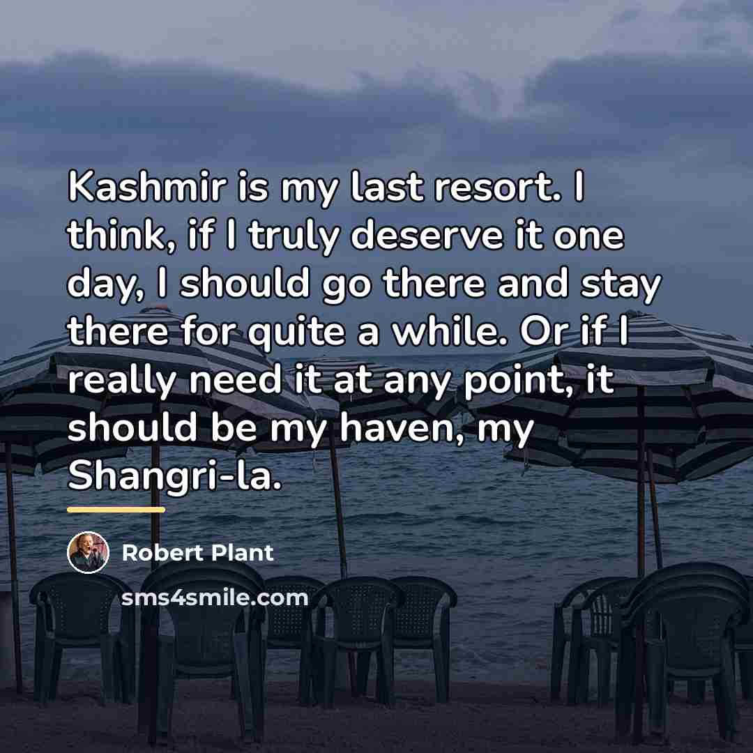 “Kashmir is my last resort. I think, if I truly…” quote by Robert Plant