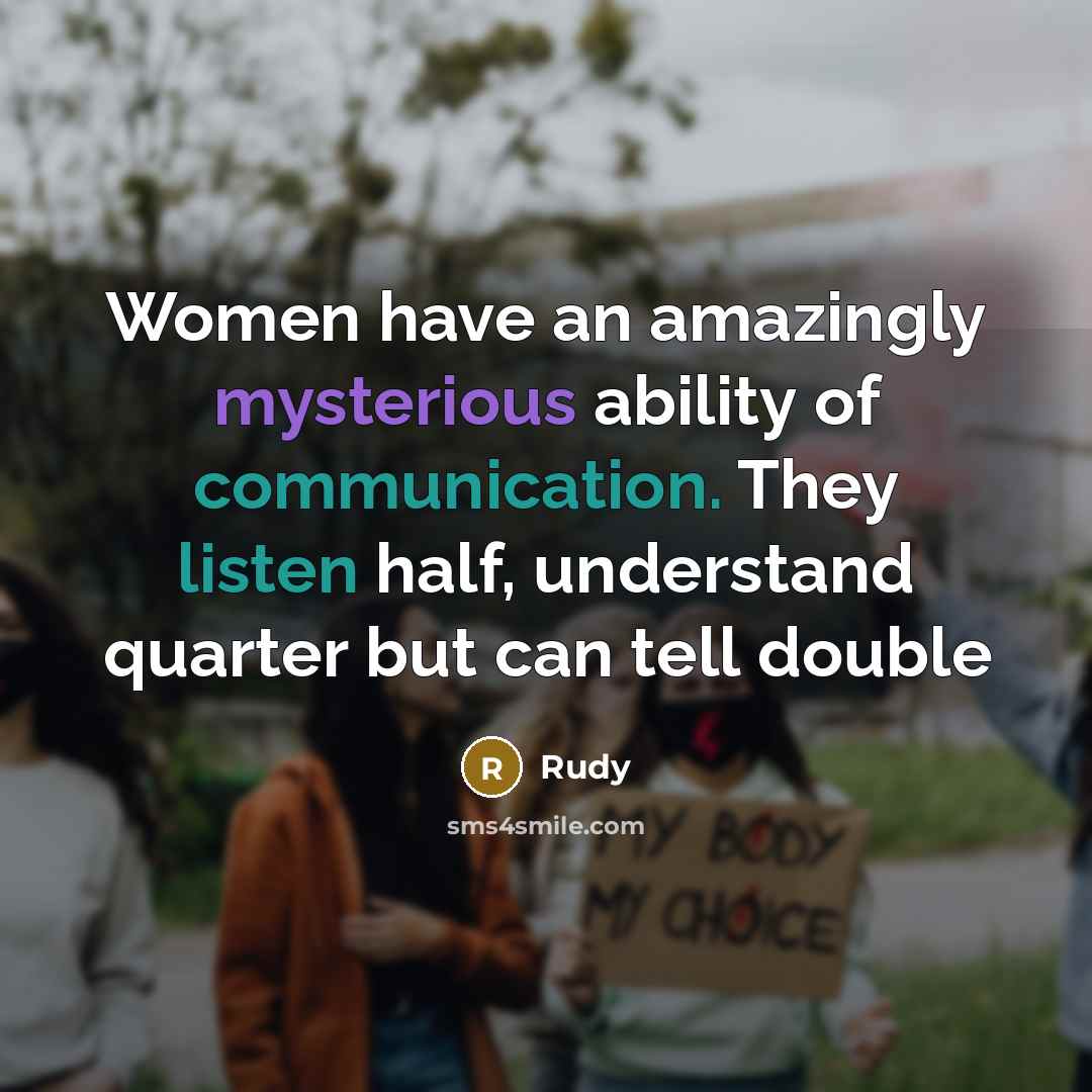 “Women have an amazingly mysterious ability of communication. They listen…” quote by Rudy