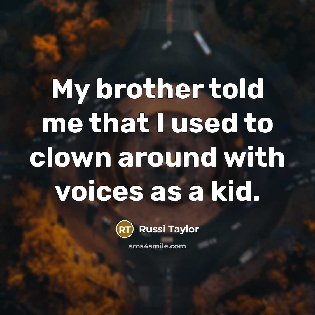“My brother told me that I used to clown around…” quote by Russi Taylor