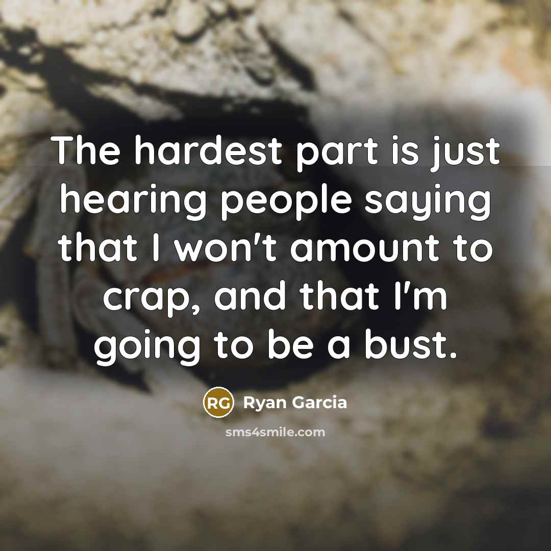 “The hardest part is just hearing people saying that I…” quote by Ryan Garcia