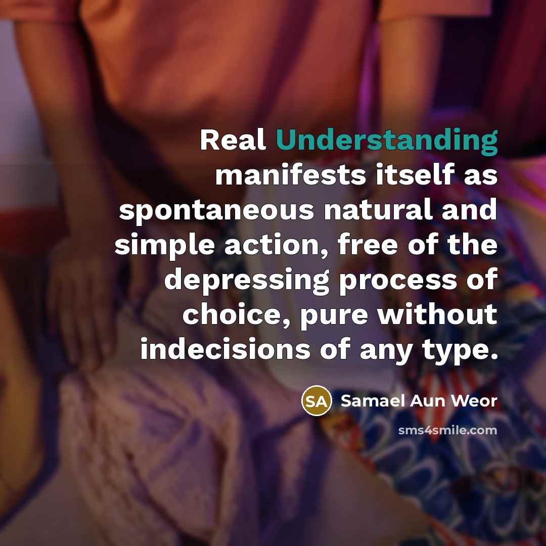 “Real Understanding manifests itself as spontaneous natural and simple action,…” quote by Samael Aun Weor