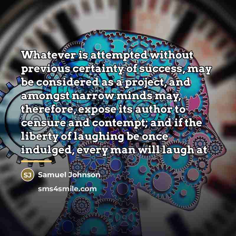 “Whatever is attempted without previous certainty of success, may be…” quote by Samuel Johnson