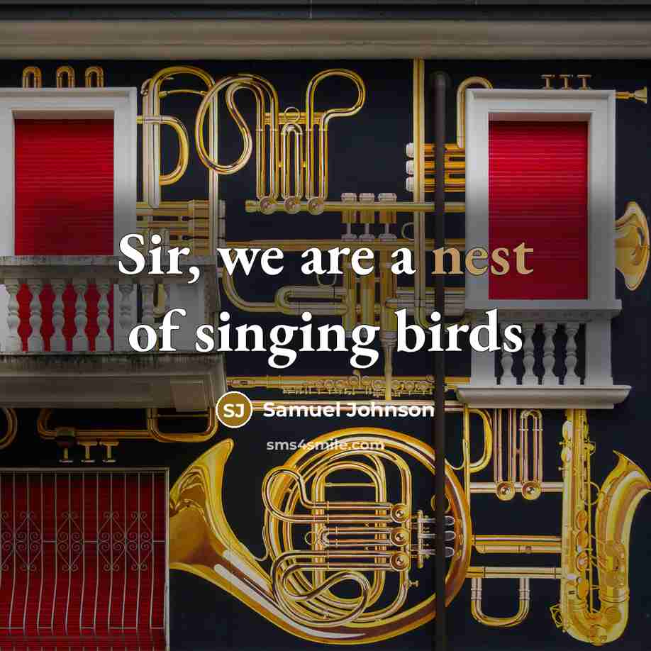 “Sir, we are a nest of singing birds…” quote by Samuel Johnson
