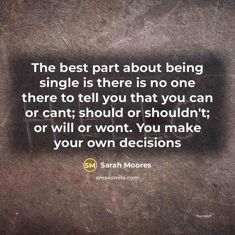 “The best part about being single is there is no…” quote by Sarah Moores