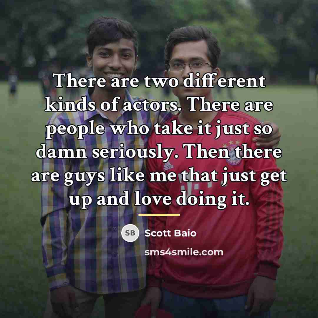 “There are two different kinds of actors. There are people…” quote by Scott Baio
