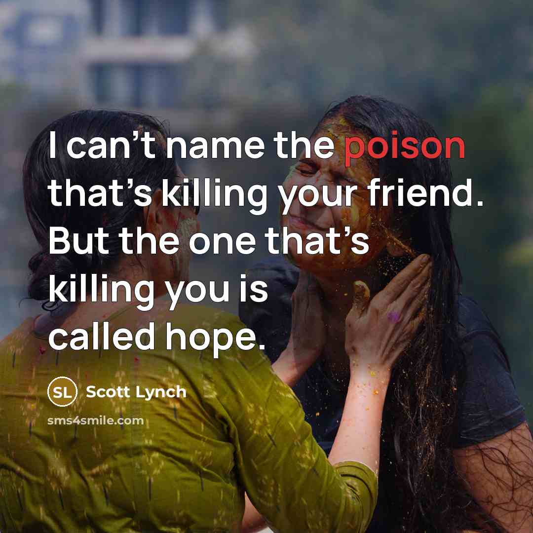 “I can’t name the poison that’s killing your friend. But…” quote by Scott Lynch