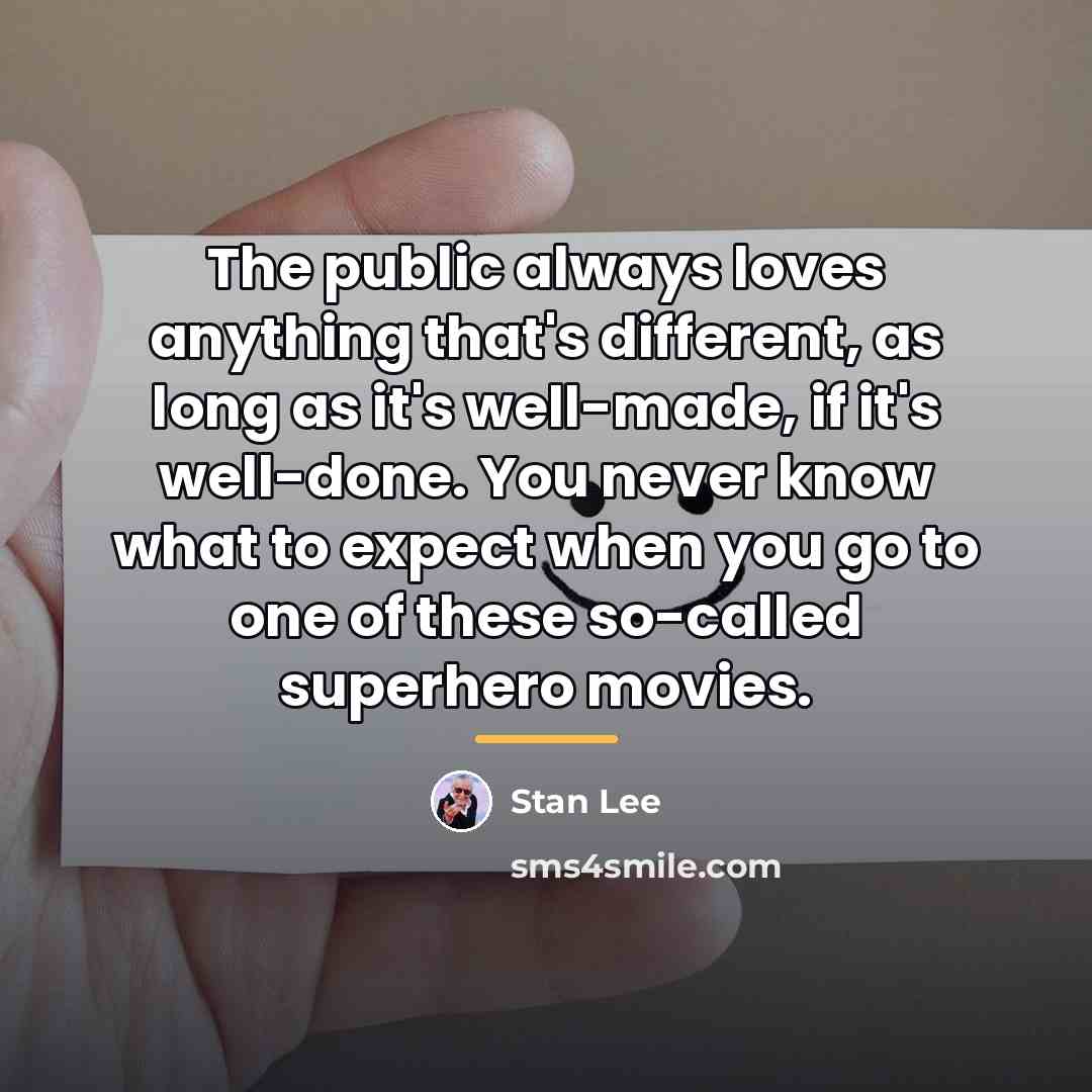 “The public always loves anything that's different, as long as…” quote by Stan Lee